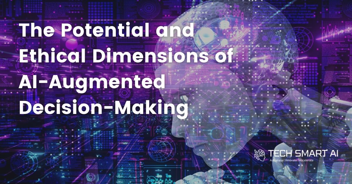 Human-AI Collaboration The Potential and Ethical Dimensions of AI-Augmented Decision-Making