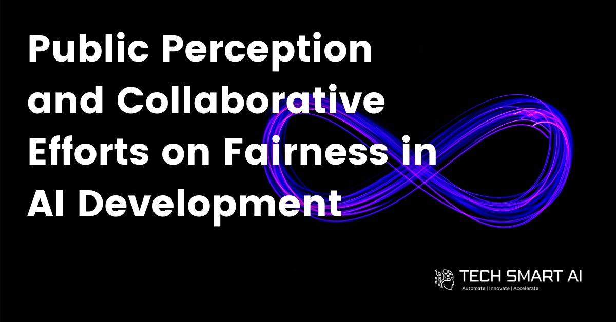 The Impact of Public Perception and Collaborative Efforts on Fairness in AI Development