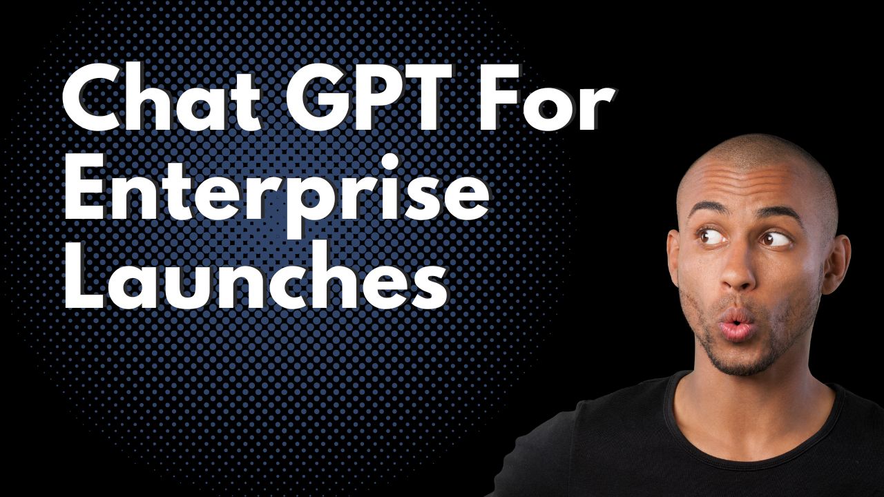 Chat GPT For Enterprise Launches
